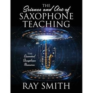 The Science and Art of Saxophone Teaching: The Essential Saxophone Resource -- R
